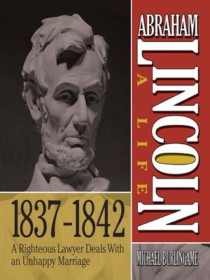 Abraham Lincoln A Life 1837 1842 By Michael Burlingame 183 Overdrive Ebooks Audiobooks And